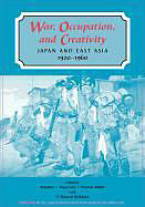 War, Occupation, and Creativity: Japan and East Asia, 1920-1960