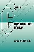 Couverture cartonnée A Handbook for Constructive Living de David K Reynolds