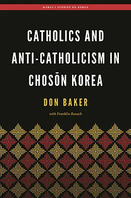 E-Book (pdf) Catholics and Anti-Catholicism in Chos?n Korea von Don Baker, Franklin Rausch