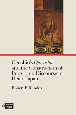 E-Book (pdf) Genshin's ?j?y?sh? and the Construction of Pure Land Discourse in Heian Japan von Robert F. Rhodes