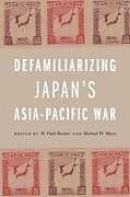 Livre Relié Defamiliarizing Japans Asia-Pacific War de 