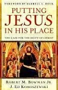Kartonierter Einband Putting Jesus in His Place von Robert M Bowman Jr, J Ed Komoszewski