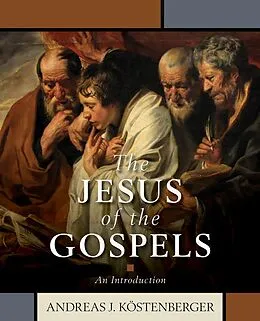 E-Book (epub) Jesus of the Gospels von Andreas Kostenberger