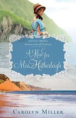 E-Book (epub) Hero for Miss Hatherleigh von Carolyn Miller