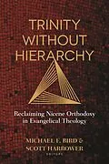 E-Book (epub) Trinity Without Hierarchy von Michael F. Bird