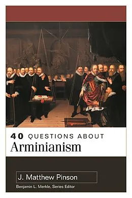 E-Book (epub) 40 Questions About Arminianism von J. Matthew Pinson