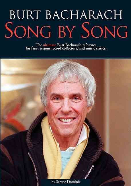 Burt Bacharach: Song by Song: The Ultimate Burt Bacharach Reference for Fans, Serious Record Collectors, and Music Critics