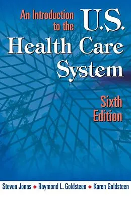 E-Book (epub) An Introduction to the US Health Care System, Sixth Edition von Steven Jonas, Raymond L. Goldsteen, Karen Goldsteen