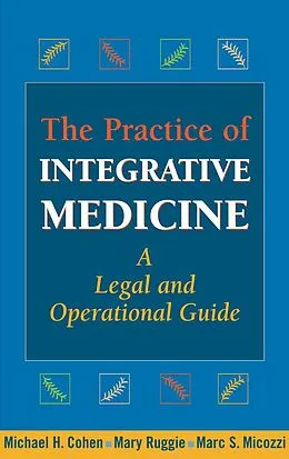 E-Book (epub) The Practice of Integrative Medicine von Michael H. Cohen, Mary Ruggie, Marc S. S. Micozzi
