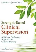 E-Book (epub) Strength-Based Clinical Supervision von John C Wade, Janice E. Jones