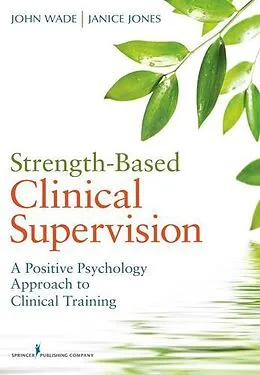 E-Book (epub) Strength-Based Clinical Supervision von John C Wade, Janice E. Jones