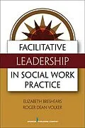 E-Book (epub) Facilitative Leadership in Social Work Practice von Elizabeth Breshears, Roger Dean Volker