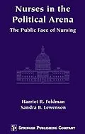 E-Book (pdf) Nurses in the Political Arena von Harriet R. Feldman, Sandra B. Lewenson