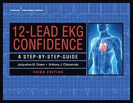 E-Book (epub) 12-Lead EKG Confidence, Third Edition von Jacqueline M. Green, Anthony J. Chiaramida