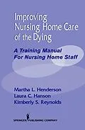 E-Book (epub) Improving Nursing Home Care of the Dying von Martha L. Henderson, Laura C. Hanson, Kimberly S. Reynolds
