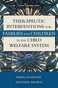 E-Book (epub) Therapeutic Interventions for Families and Children in the Child Welfare System von Sheri Pickover, Heather Brown