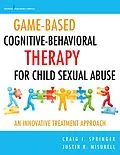 E-Book (epub) Game-Based Cognitive-Behavioral Therapy for Child Sexual Abuse von Craig I. Springer, Justin R. Misurell