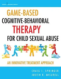 E-Book (epub) Game-Based Cognitive-Behavioral Therapy for Child Sexual Abuse von Craig I. Springer, Justin R. Misurell