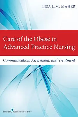 E-Book (epub) Care of the Obese in Advanced Practice Nursing von Lisa L. M. Maher