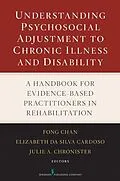 E-Book (epub) Understanding Psychosocial Adjustment to Chronic Illness and Disability von Fong Chan, Elizabeth Da Silva Cardoso, Julie Chronister
