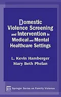 E-Book (pdf) Domestic Violence Screening and Intervention in Medical and Mental Healthcare Settings von Mary Beth Phelan, L. Kevin Hamberger