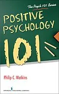 ePUB Positive Psychology 101 von Philip C. Watkins