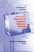 E-Book (epub) The Clinical Use of Hypnosis in Cognitive Behavior Therapy von Robin A. Chapman
