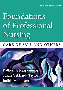 E-Book (epub) Foundations of Professional Nursing von Katherine Renpenning, Susan Gebhardt Taylor, Judith M. Pickens