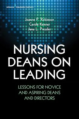 E-Book (epub) Nursing Deans on Leading von Joanne Robinson, Carole Kenner, Jana L. Pressler