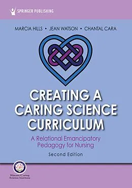 E-Book (epub) Creating a Caring Science Curriculum, Second Edition von Marcia Hills, Jean Watson, Chantal Cara