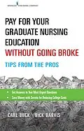 E-Book (epub) Pay for Your Graduate Nursing Education Without Going Broke von Carl Buck, Rick Darvis