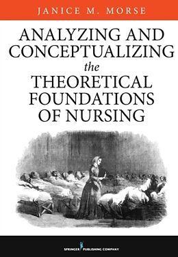 Livre Relié Analyzing and Conceptualizing the Theoretical Foundations of Nursing de Janice M. Morse