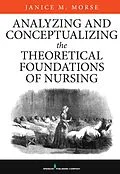 E-Book (epub) Analyzing and Conceptualizing the Theoretical Foundations of Nursing von Janice M. Morse