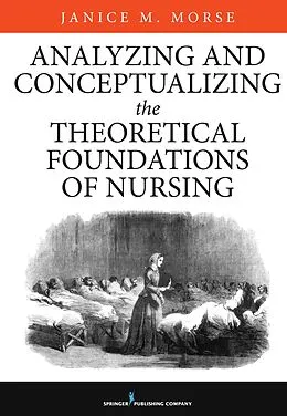 E-Book (epub) Analyzing and Conceptualizing the Theoretical Foundations of Nursing von Janice M. Morse