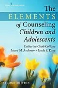 E-Book (epub) The Elements of Counseling Children and Adolescents, Second Edition von Catherine P. Cook-Cottone, Laura M. Anderson, Linda S. Kane