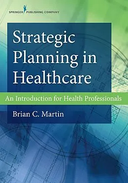 E-Book (epub) Strategic Planning in Healthcare von Brian C. Martin