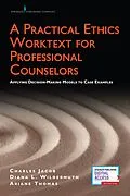 ePUB A Practical Ethics Worktext for Professional Counselors von Charles Jacob, Ariane Thomas, Diana Wildermuth