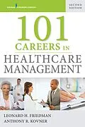 E-Book (epub) 101 Careers in Healthcare Management, Second Edition von Leonard Friedman, Anthony R. Kovner
