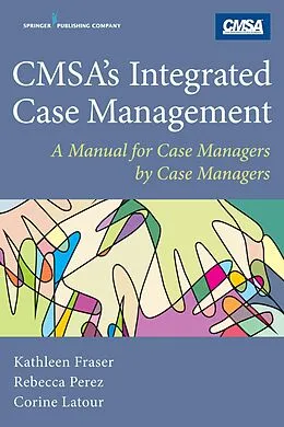 E-Book (epub) CMSA's Integrated Case Management von Kathleen Fraser, Rebecca Perez, Corine Latour