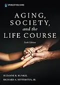 E-Book (epub) Aging, Society, and the Life Course, Sixth Edition von Suzanne R. Kunkel, Richard Settersten