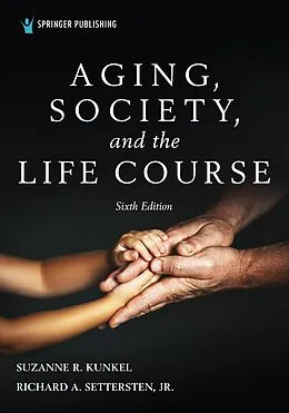 E-Book (epub) Aging, Society, and the Life Course, Sixth Edition von Suzanne R. Kunkel, Richard Settersten