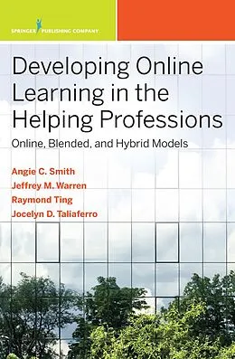 E-Book (epub) Developing Online Learning in the Helping Professions von Angie C. Smith, Jeffrey M. Warren, Siu-Man Raymond Ting