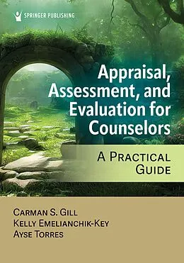 E-Book (epub) Appraisal, Assessment, and Evaluation for Counselors von Carman S. Gill, Ayse Torres, Kelly Emelianchik-Key