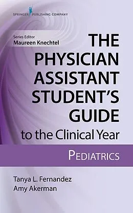 ePUB The Physician Assistant Student's Guide to the Clinical Year: Pediatrics von Tanya Fernandez, Tanya L Fernandez, Amy Akerman