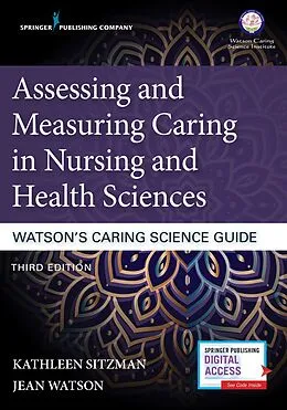 E-Book (epub) Assessing and Measuring Caring in Nursing and Health Sciences: Watson's Caring Science Guide, Third Edition von Kathleen Sitzman