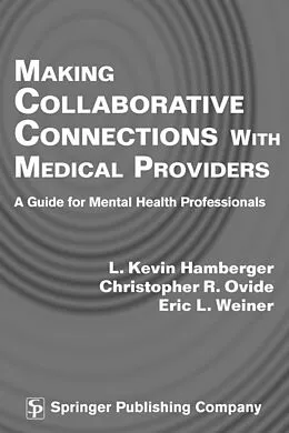 E-Book (pdf) Making Collaborative Connections with Medical Providers von L. Kevin Hamberger, Christopher R. Ovide, Eric L. Weiner