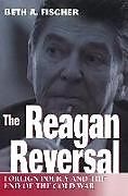 Kartonierter Einband The Reagan Reversal von Beth A. Fischer