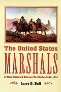 E-Book (epub) The United States Marshals of New Mexico and Arizona Territories, 1846-1912 von Larry D. Ball