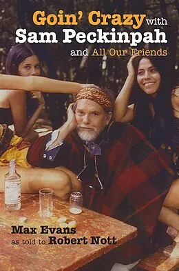 E-Book (epub) Goin' Crazy with Sam Peckinpah and All Our Friends von Max Evans, Robert Nott