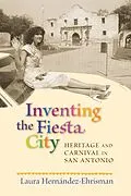 E-Book (epub) Inventing the Fiesta City von Laura Hernández-Ehrisman
